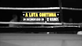 A luta continua - Um documentário em 12 rounds